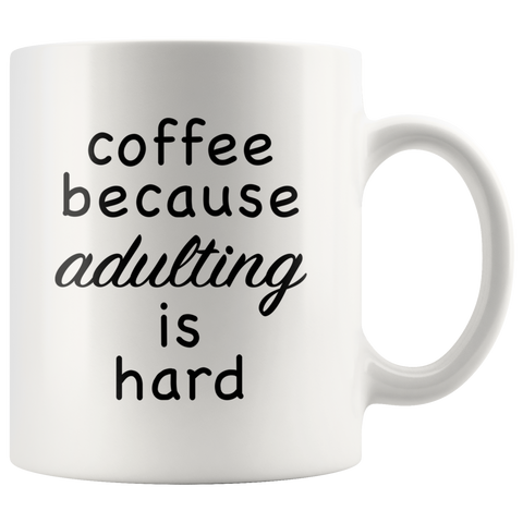 Coffee Because Adulting Is Hard White Mug