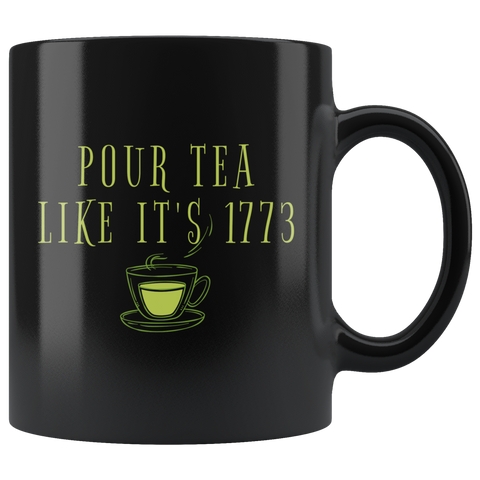 Pour Tea Like It's 1773 11oz Black Mug