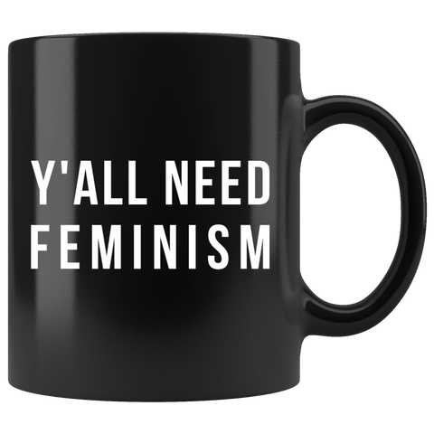 Y'All Need Feminism 11oz Black Mug