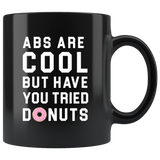 Abs Are Cool But Have You Tried Donuts? 11oz Black Mug