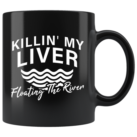 Killin' My Liver Floating The River 11oz Black Mug