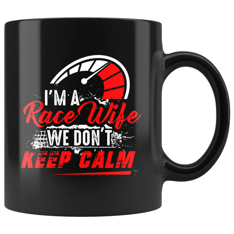 I'm A Race Wife We Don't Keep Calm 11oz Black Mug