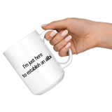 I'm just here to establish an alibi 15oz white mug