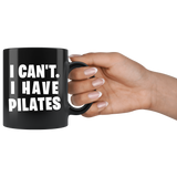I Can't. I Have Pilates. 11oz Black Mug