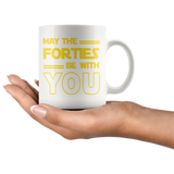 May The Forties Be With You 11oz White Mug