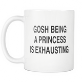 Gosh Being A Princess Is Exhausting White Mug