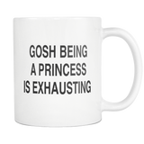 Gosh Being A Princess Is Exhausting White Mug
