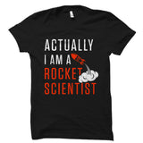 Actually I Am A Rocket Scientist Shirt