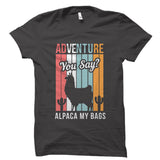 Adventure, You Say? Alpaca My Bags Shirt