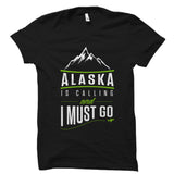 Alaska Is Calling And I Must Go Shirt - Alaska Traveler Gift