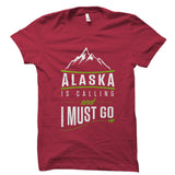 Alaska Is Calling And I Must Go Shirt - Alaska Traveler Gift