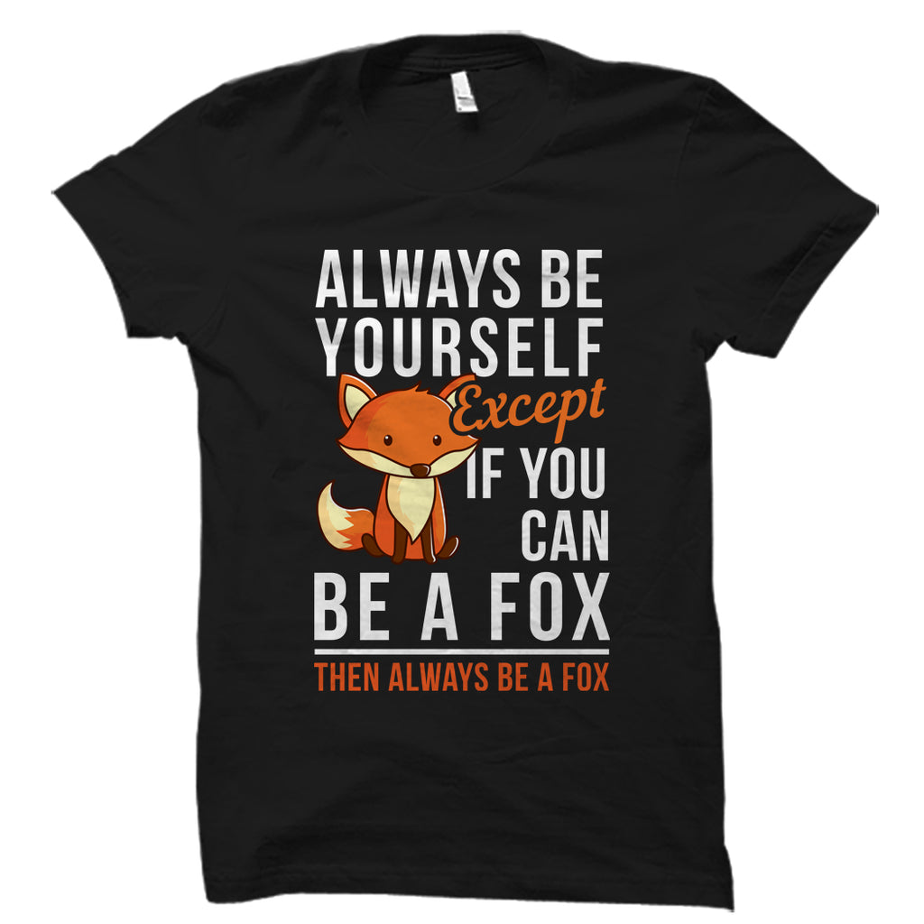 If You Can Be A Fox Shirt