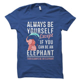 If You Can Be An Elephant Shirt