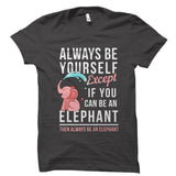 If You Can Be An Elephant Shirt