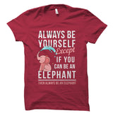 If You Can Be An Elephant Shirt