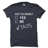 Are You Drunk? Yes No Tacos Shirt