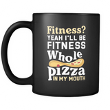 Fitness Yeah I'll Be Fitness Whole Pizza In My Mouth Black Mug