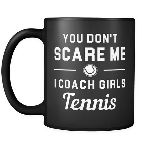 You don't scare me I coach girls tennis mug