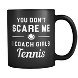 You don't scare me I coach girls tennis mug