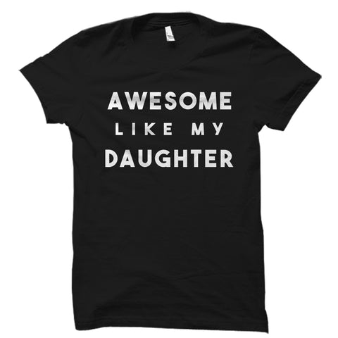 Awesome Like My Daughter Shirt