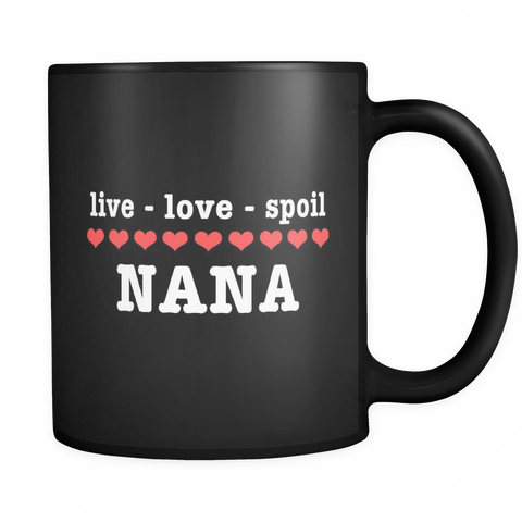Live Love Spoil Nana Black Mug - Funny Nana Gift