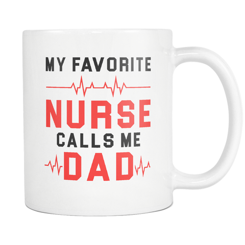 My Favorite Nurse Calls Me Dad White Mug