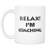 Relax I'm Coaching Mug - Funny Coach Gift
