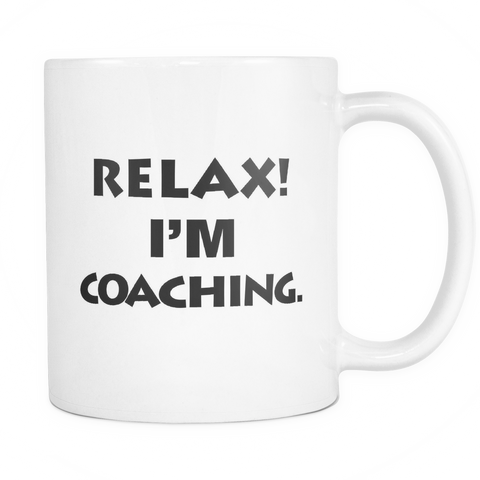 Relax I'm Coaching Mug - Funny Coach Gift