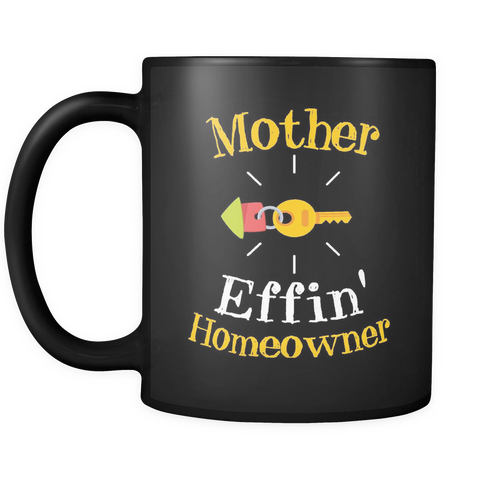 Mother Effin Homeowner Mug - New Homeowner Mug in Black
