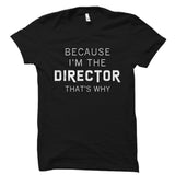 Because I'm The Director Shirt