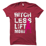 Bitch Less Lift More (With Graphic) Shirt