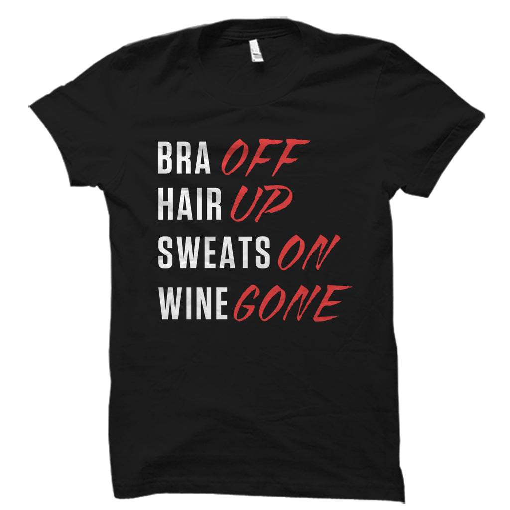 Bra Off Hair Up Sweats On Wine Gone Shirt