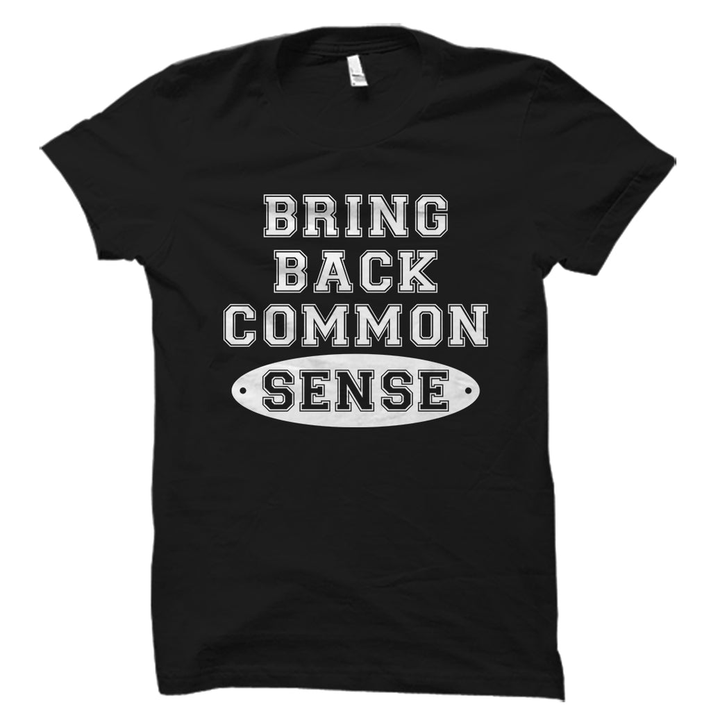 Bring Back Common Sense Shirt