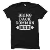Bring Back Common Sense Shirt