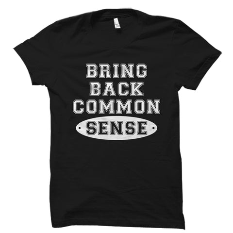 Bring Back Common Sense Shirt