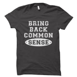 Bring Back Common Sense Shirt