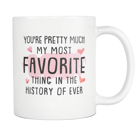 You're Pretty Much My Most Favorite Thing White Mug