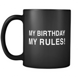 My Birthday My Rules Black Mug - Funny Birthday Mug