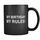 My Birthday My Rules Black Mug - Funny Birthday Mug