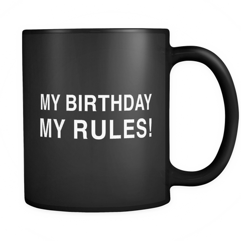 My Birthday My Rules Black Mug - Funny Birthday Mug