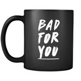 Bad for you Black Mug