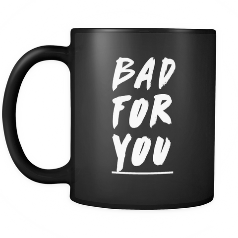 Bad for you Black Mug