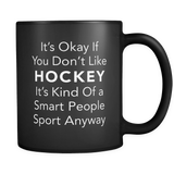 It's Okay If You Don't Like Hockey Black Mug
