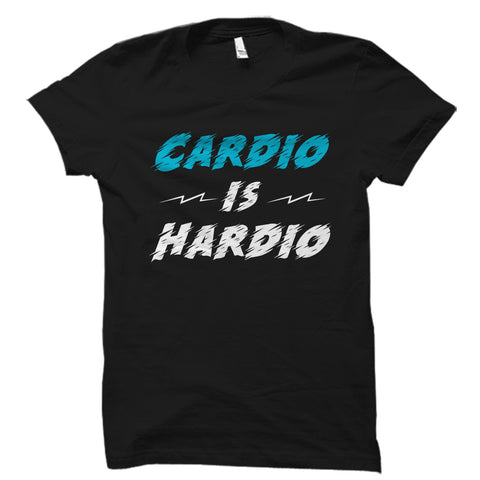 Cardio Is Hardio Shirt