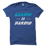 Cardio Is Hardio Shirt
