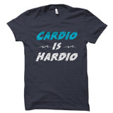 Cardio Is Hardio Shirt