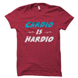 Cardio Is Hardio Shirt