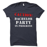 Caution: Bachelor Party In Progress Shirt
