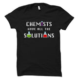 Chemists Have All The Solutions Chemistry Shirt