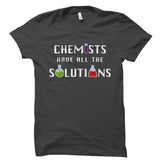 Chemists Have All The Solutions Chemistry Shirt